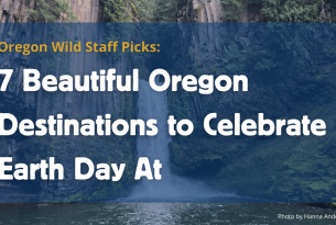 Image of Toketee Falls with text overlay that says "Oregon Wild Staff Picks: 7 Beautiful Oregon Destinations to Celebrate Earth Day At" on top of a semi transparent blue box